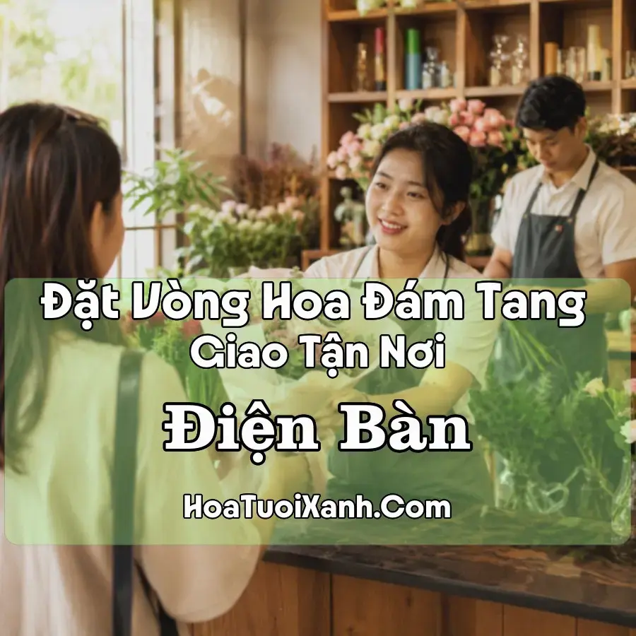 Hoa Đám Tang Điện Bàn (Xã Điện Bàn Tây; Phường Điện Bàn, Điện Bàn Đông, Đà Nẵng mới)