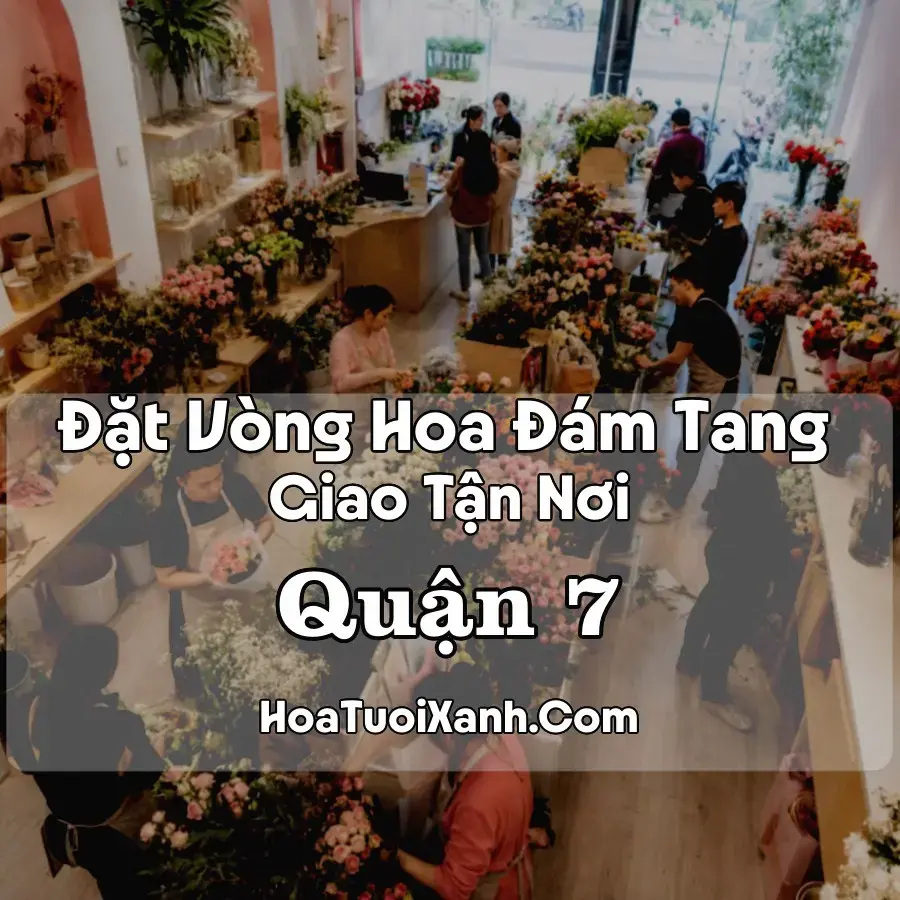Hoa Đám Tang Quận 7 (Phường Tân Mỹ, Tân Hưng, TP.HCM mới)