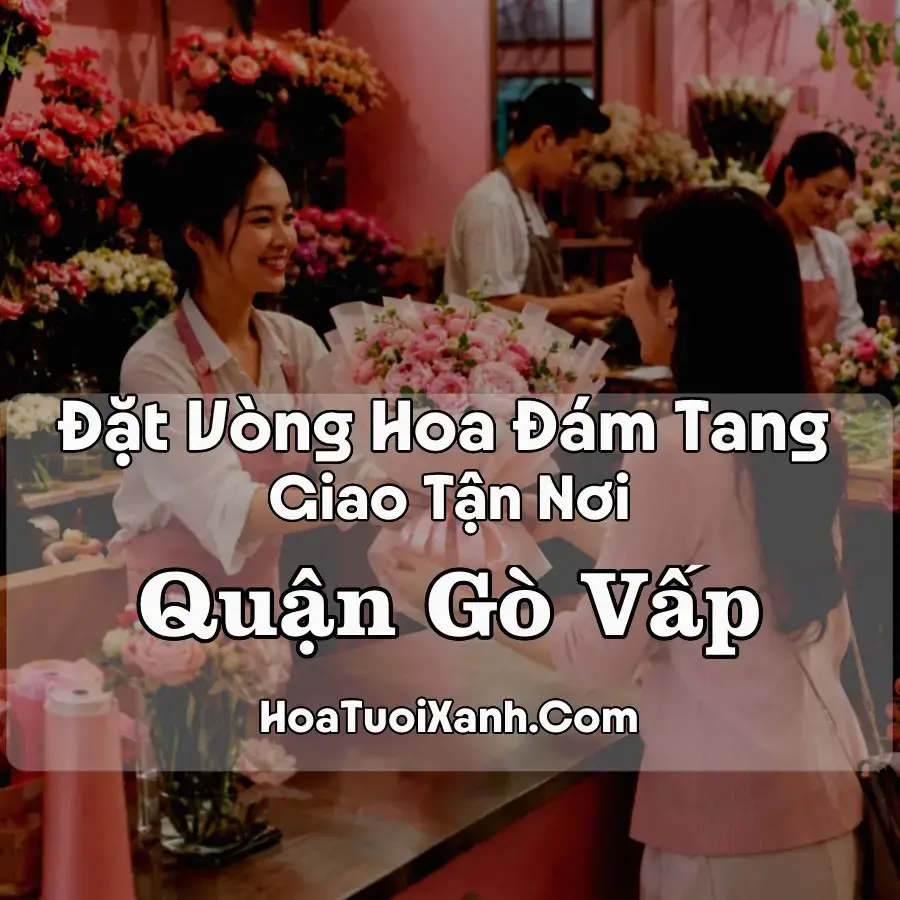 Hoa Đám Tang Quận Gò Vấp (Phường Thông Tây Hội, Gò Vấp, An Nhơn, TP.HCM mới)
