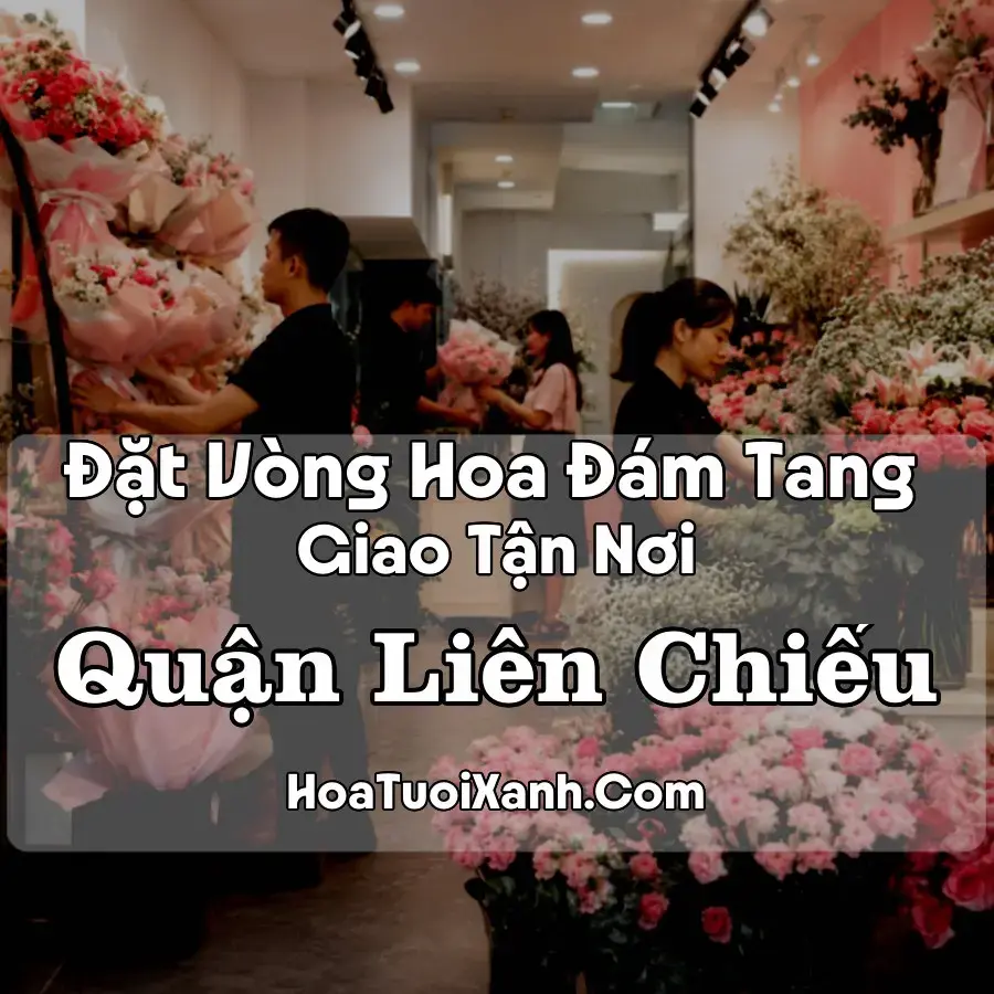 Hoa Đám Tang Quận Liên Chiểu (Phường Liên Chiểu, Hải Vân, Đà Nẵng mới)