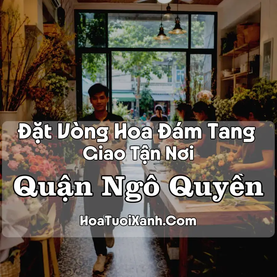 Hoa Đám Tang Quận Ngô Quyền (Phường Ngô Quyền, Đông Hải, Hải Phòng mới)