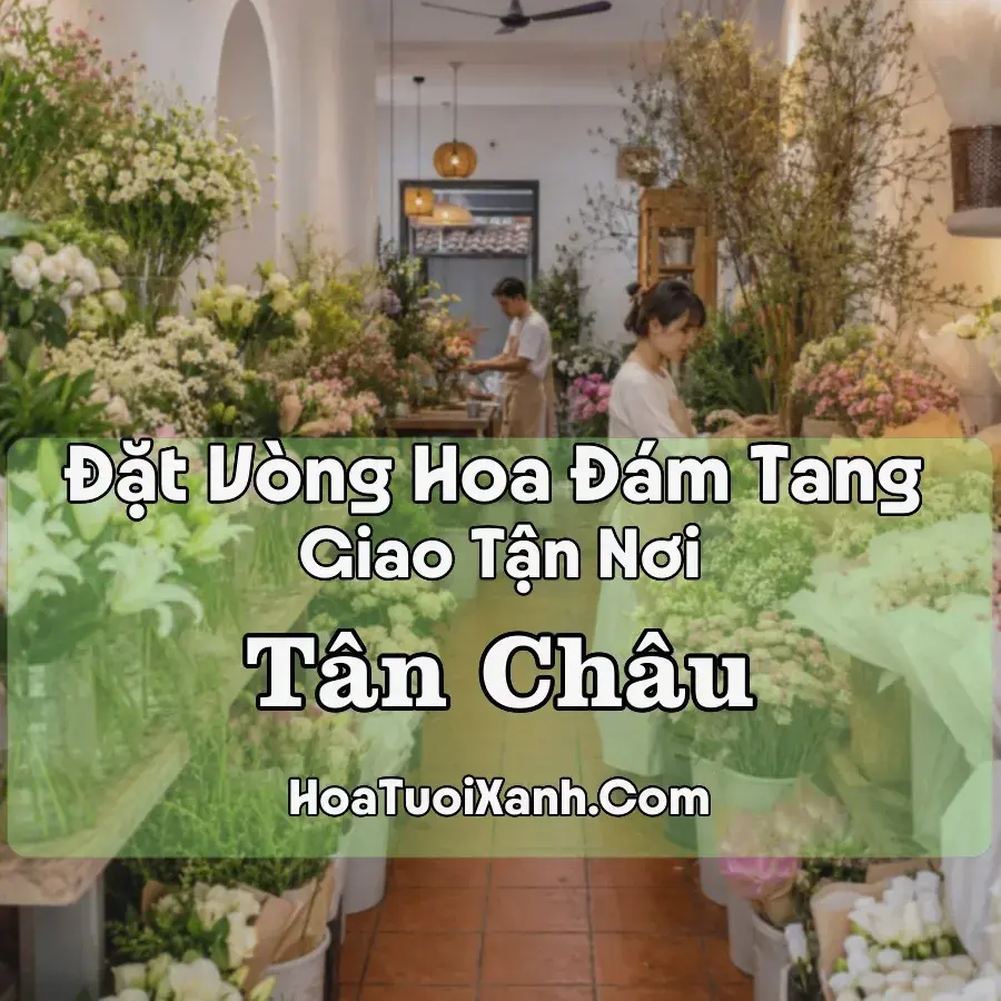 Hoa Đám Tang Tân Châu (Phường Tân Châu, An Giang mới)